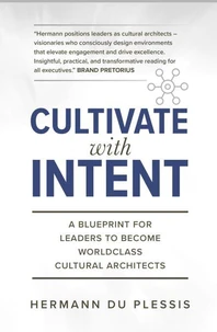 Cultivate With Intent: A Blueprint for Leaders to Become Worldclass Cultural Architects
