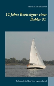 Hermann Dünhölter - 12 Jahre Bootseigner einer Dehler 31 - Lohnt sich der Kauf einer eigenen Yacht?.