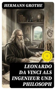Leonardo da Vinci als Ingenieur und Philosoph
