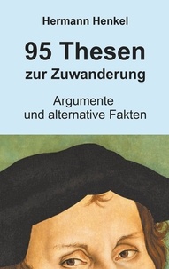 Hermann Henkel - 95 Thesen zur Zuwanderung - Argumentation und alternative Fakten.