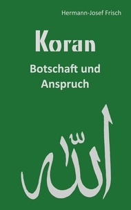Hermann-Josef Frisch - Koran - Botschaft und Anspruch.