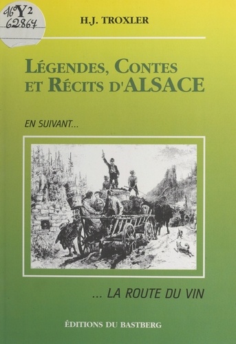 Légendes, contes et récits d'Alsace. En suivant... la route du vin