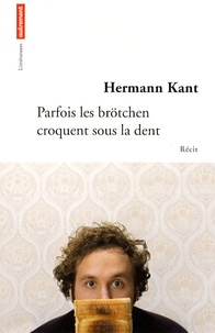 Hermann Kant - Parfois les brötchen croquent sous la dent.