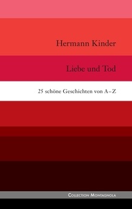 Hermann Kinder - Liebe und Tod - 25 schöne Geschichten von A bis Z.