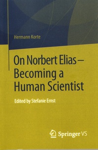 Hermann Korte - On Norbert Elias - Becoming a Human Scientist.
