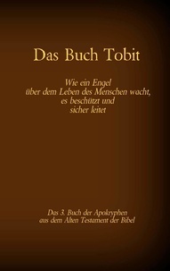 Hermann Menge 1926 et Antonia Katharina Tessnow - Das Buch Tobit, das 3. Buch der Apokryphen aus der Bibel - Wie ein Engel über dem Leben des Menschen wacht, es beschützt und sicher leitet.