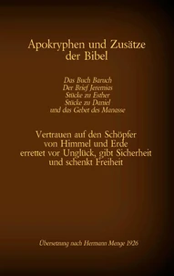 Apokryphen und Zusätze der Bibel: Das Buch Baruch, Der Brief Jeremias, Stücke zu Esther, Stücke zu Daniel und das Gebet des Manasse