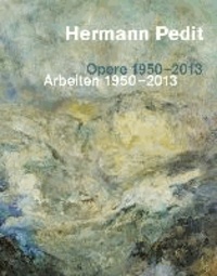 Hermann Pedit - Opere 1950-2013, Arbeiten 1950-2013.