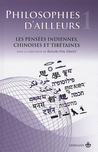 Roger-Pol Droit - Philosophies d'ailleurs - Tome 1, Les pensées indiennes, Les pensées chinoises, Les pensées tibétaines.