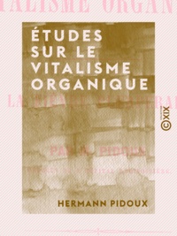 Hermann Pidoux - Études sur le vitalisme organique - La fièvre puerpérale.