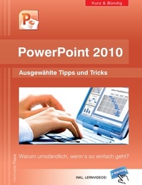 Hermann Plasa - PowerPoint 2010 kurz und bündig:  Ausgewählte Tipps und Tricks - Warum umständlich, wenn's so einfach geht?.