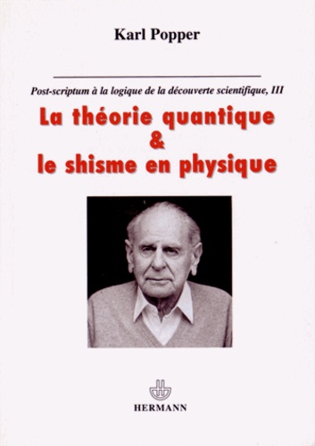 Karl Popper - Post-scriptum à la logique de la découverte scientifique - Tome 3, La théorie quantique et le schisme en physique.