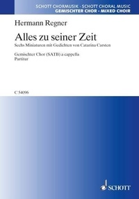 Hermann Regner - Alles zu seiner Zeit - 6 Miniaturen mit Gedichten von Catarina Carsten. mixed choir a cappella. Partition de chœur..