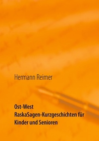 Hermann Reimer - Ost West RaskaSagen-Kurzgeschichten für Kinder und Senioren.
