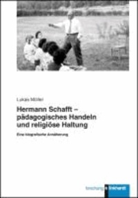 Hermann Schafft - pädagogisches Handeln und religiöse Haltung - Eine biografische Annäherung.