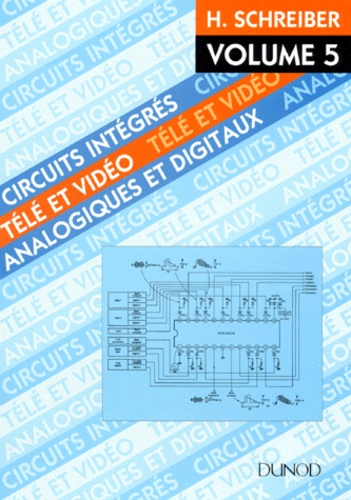 Hermann Schreiber - Circuits Integres Tele Et Video. Volume 5, Analogiques Et Digitaux.