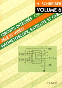 Hermann Schreiber - Circuits Integres Tele Et Video. Volume 6, Magnetoscopes, Satellites, Cable.