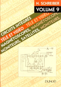 Hermann Schreiber - Circuits Integres Tele Et Video. Volume 9, Magnetoscopes, Moniteurs, Satellites.
