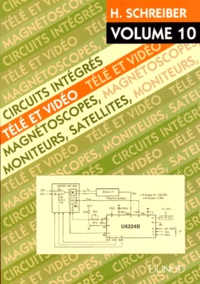 Hermann Schreiber - Circuits Integres Tele Et Video. Volume 10, Magnetoscopes, Moniteurs, Satellites.
