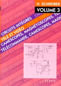 Hermann Schreiber - Circuits Integres Television. Volume 3, Telecommandes, Magnetoscopes, Camescopes.