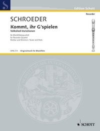 Hermann Schroeder - Edition Schott  : Kommt, ihr G'spielen - Folk song variations. recorder quartet (SATB). Partition et parties..