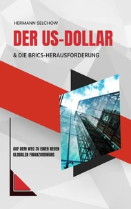 Der US-Dollar und die BRICS-Herausforderung – Auf dem Weg zu einer neuen globalen Finanzordnung