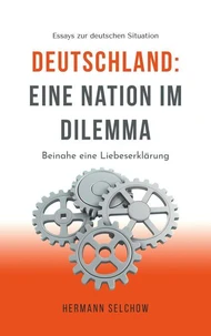Deutschland – Eine Nation im Dilemma Beinahe eine Liebeserklärung