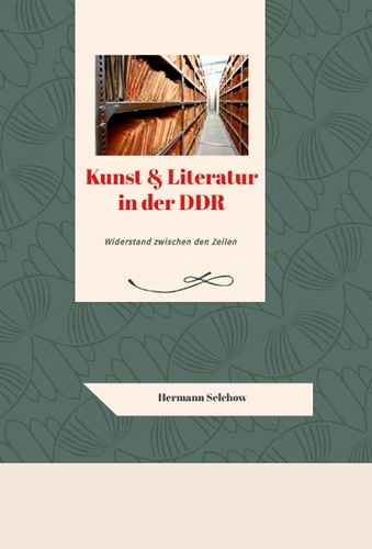  Hermann Selchow - Kunst &amp; Literatur in der DDR - Widerstand zwischen den Zeilen.
