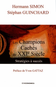 Hermann Simon et Stéphan Guinchard - Les champions cachés du XXIe siècle - Stratégies à succès.