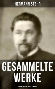 Gesammelte Werke: Romane, Erzählungen &amp; Dramen