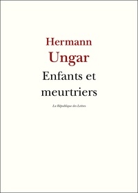 Hermann Ungar - Enfants et meurtriers.