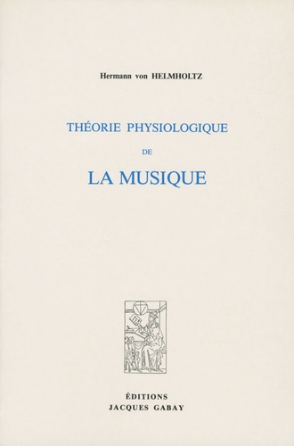 Hermann von Helmholtz - Théorie physiologique de la musique.