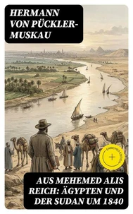Aus Mehemed Alis Reich: Ägypten und der Sudan um 1840