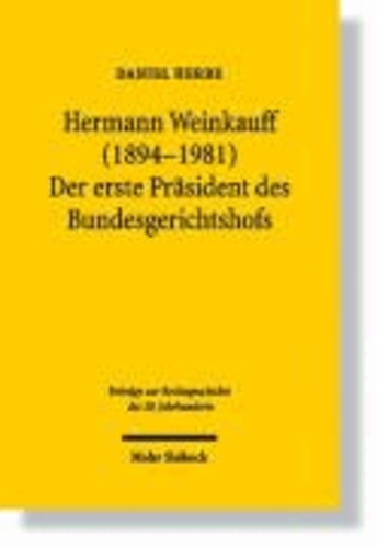 Hermann Weinkauff (1894-1981). Der erste Präsident des Bundesgerichtshofs - Beiträge zur Rechtsgeschichte des 20. Jahrhunderts.