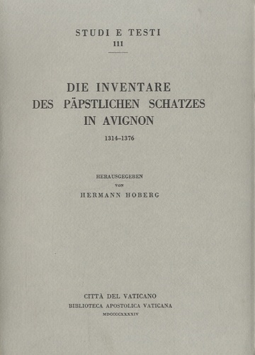Hermannus Hoberg - Die inventare des päpstlichen Schatzes in Avignon, 1314-1376 - Edition allemand-latin.