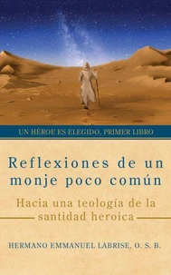 Reflexiones de un monje poco común: Hacia una teología de la santidad heroica