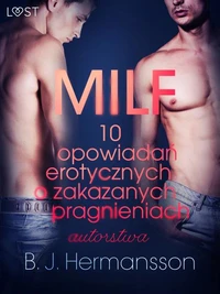 MILF - 10 opowiadań erotycznych o zakazanych pragnieniach autorstwa B. J. Hermanssona