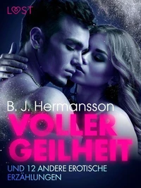 Voller Geilheit und 12 andere erotische Erzählungen