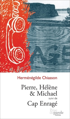 Herménégilde Chiasson - Pierre, Hélène et Michael suivi de Cap enragé.