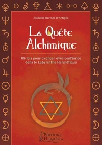 La Quête Alchimique - 68 lois pour avancer avec confiance dans le Labyrinthe Hermétique