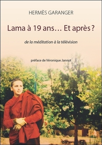 Lama à 19 ans... Et après ?. De la méditation à la télévision