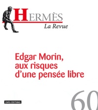 Alfredo Pena Vega et Stéphanie Proutheau - Hermès N° 60 : Edgar Morin, aux risques d'une pensée libre.