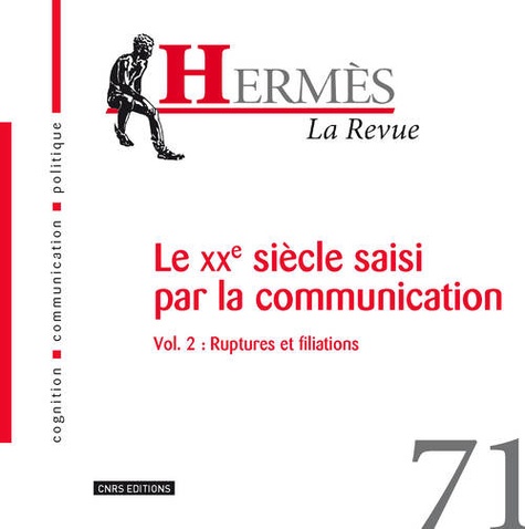 Eric Letonturier et Bernard Valade - Hermès N° 71 : Le XXe siècle saisi par la communication - Volume 2, Ruptures et filiations.
