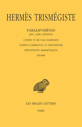  Hermès Trismégiste - Paralipomènes (grec, copte, arménien) - Codex VI de Nag Hammadi ; Codex Clarkianus 11 Oxoniensis ; Définitions hermétiques ; Divers.