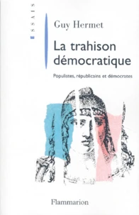 La Trahison Democratique. Populistes, Republicains Et Democrates