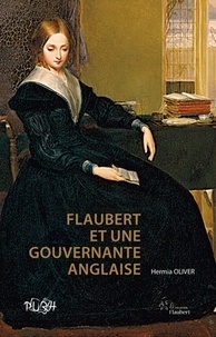 Hermia Oliver - Flaubert et une gouvernante anglaise - A la recherche de Juliet Herbert.