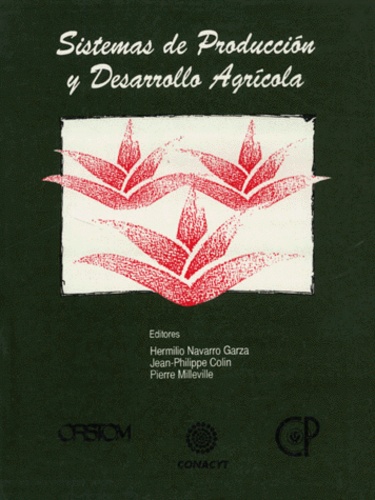 Hermilio Navarro Garza et Pierre Milleville - Sistems De Produccion Y Desarrollo Agricola.