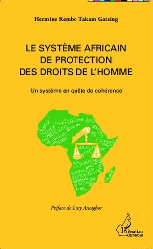 Hermine Kembo Takam Gatsing - Le système africain de protection des droits de l'homme - Un système en quête de cohérence.