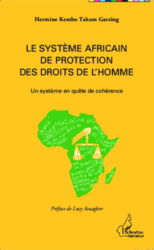 Le système africain de protection des droits de l'homme. Un système en quête de cohérence