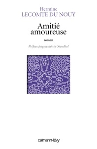 Hermine Lecomte Du Nouy - Amitié amoureuse - Préface fragmentée de Stendhal.